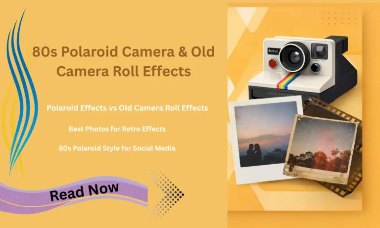 80s Polaroid Camera & Old Camera Roll Effects Explained